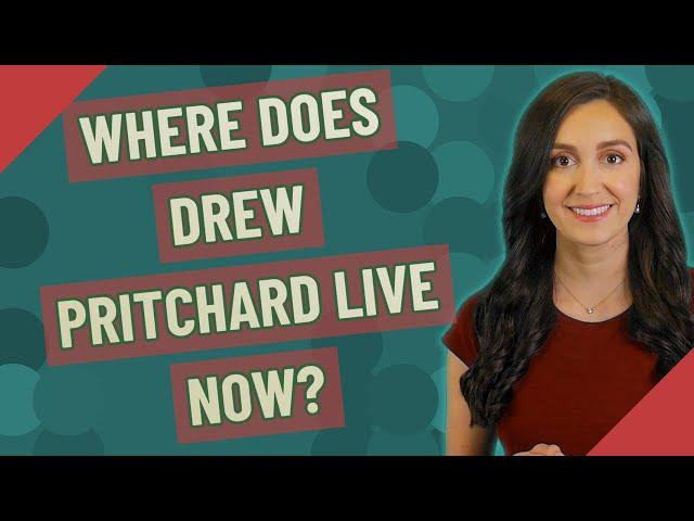 Where does Drew Pritchard live now?