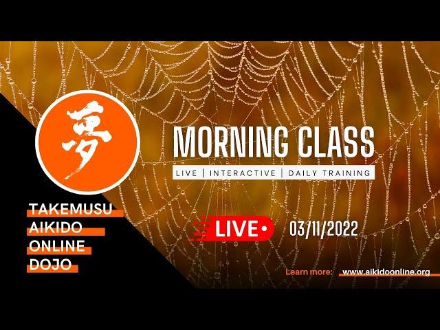 TAKEMUSU AIKIDO ONLINE DOJO - Morning Class 03/11/22 - LIVE