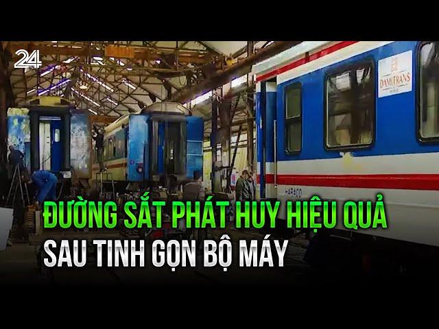 Đường sắt phát huy hiệu quả sau tinh gọn bộ máy | VTV24