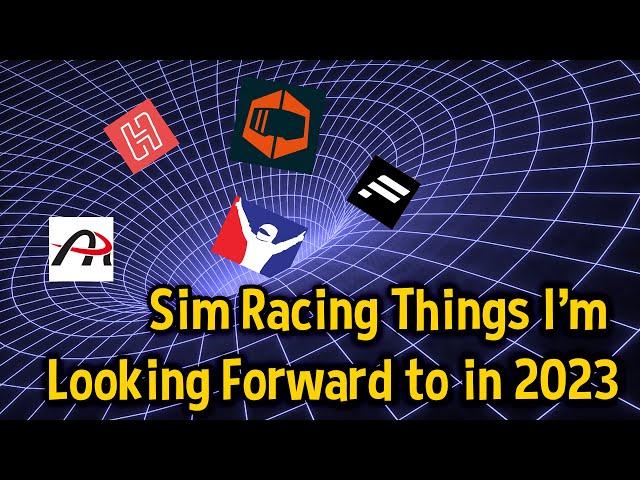 What New Sim Racing Things I'm Looking Forward to in 2023 #simracing