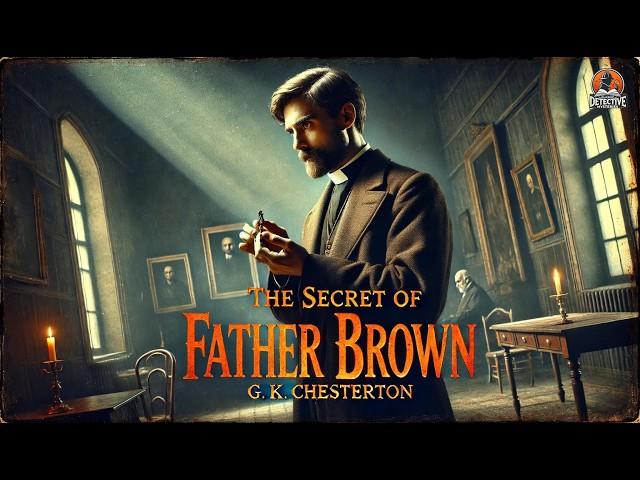 The Secret of Father Brown ️‍️ | A Classic Detective Mystery by G. K. Chesterton