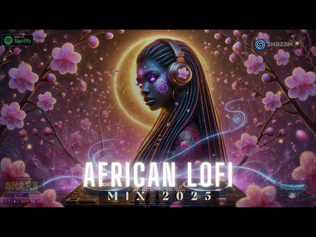  AFRICAN LOFI MIX 2025 : African Lofi To Relax, Study