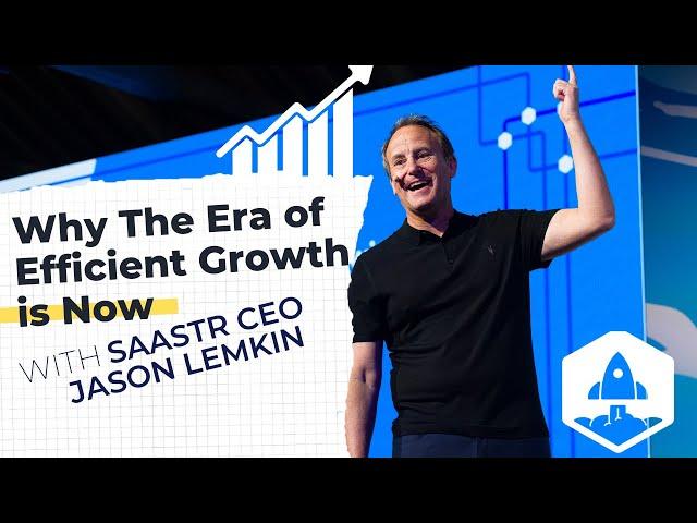 Why The Era of Efficient Growth is Now: The State of the Market with SaaStr CEO Jason Lemkin