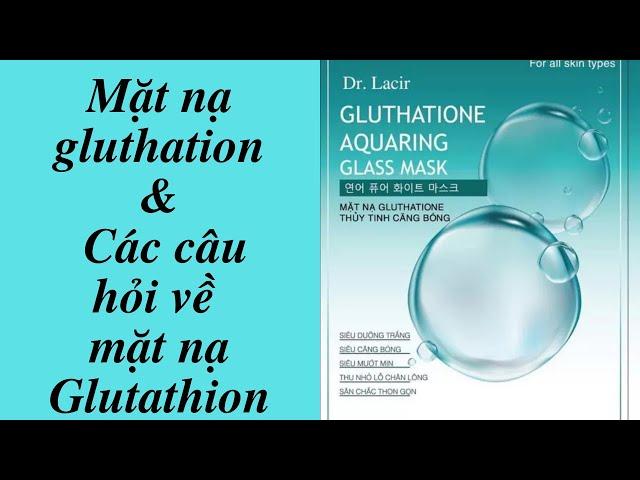 Mặt nạ glutathione và  các câu hỏi về mặt nạ Dr Lacir