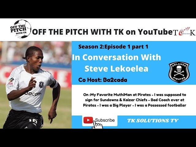 Steve Lekoelea | Off The Pitch With TK | Part 1 of 2 | Uncensored Conversation...