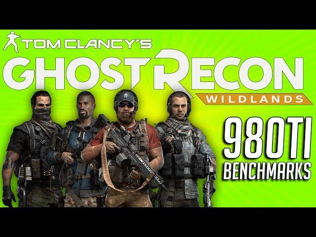 Ghost Recon Wildlands: Benchmarks - 980Ti ULTRA SETTINGS!