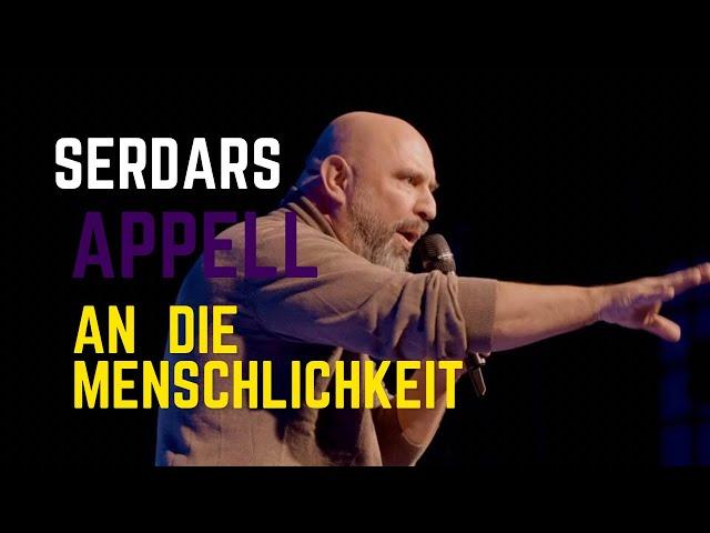 Serdars Appell an die Menschlichkeit