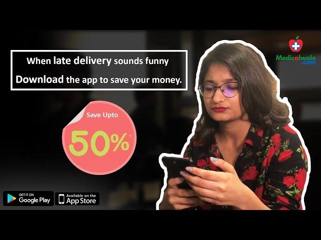 Late Delivery Hassles? Download Medicalwale.com Save Upto 50%*