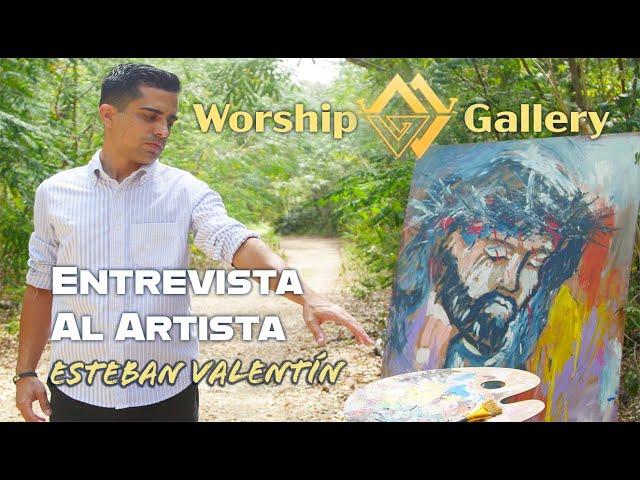 Worship Gallery Entrevista al Artista Esteban Valentín