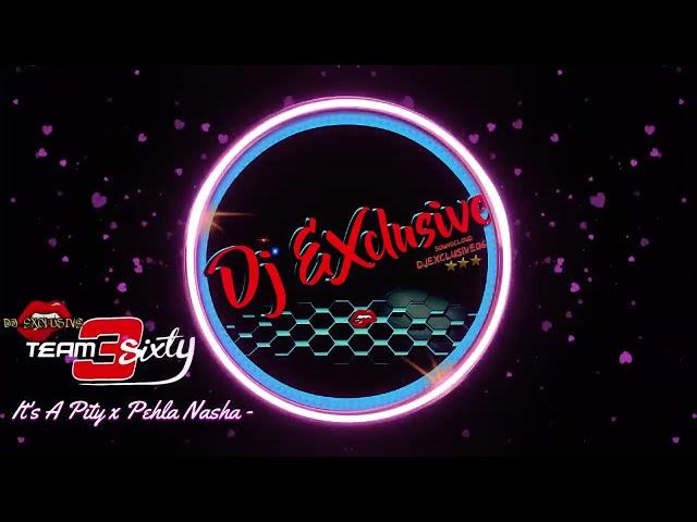 It's A Pity x Pehla Nasha   DJ Exclusive