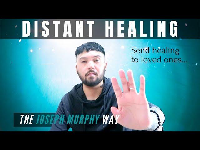 How To Heal Someone From A DISTANCE Anytime, Anywhere! (Send Healing To Loved Ones)  | Joseph Murphy