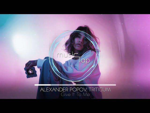 Alexander Popov, TRITICUM - Give It To Me