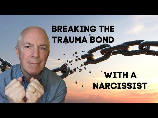 Breaking The Trauma Bonds With A Narcissist