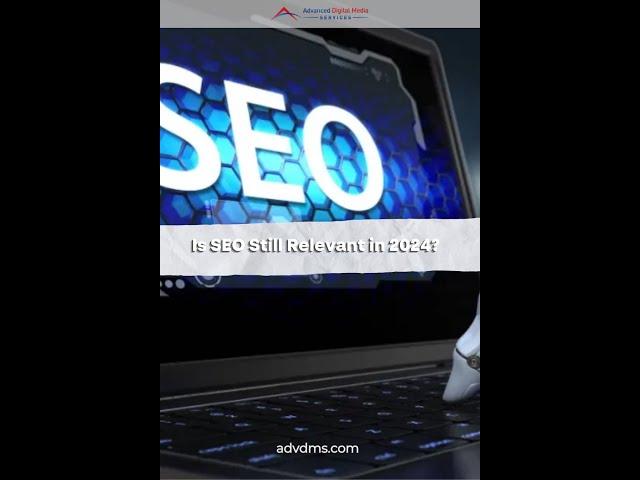 Is SEO Still Relevant in 2024?