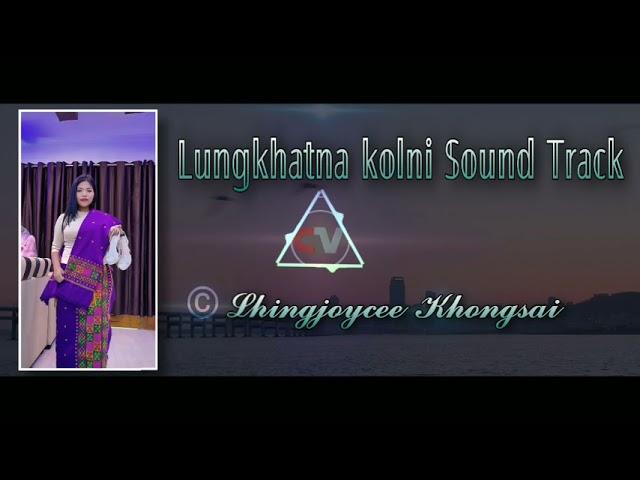 Lhingjoycee Khongsai - Lungkhatna Kolni Sound Track || Chepu Vangkhojol - CV