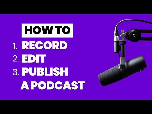 How to Record, Edit and Publish a Podcast