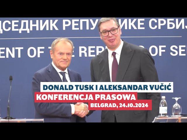 Donald Tusk i Aleksandar Vučić: Konferencja prasowa, Belgrad, 24.10.2024