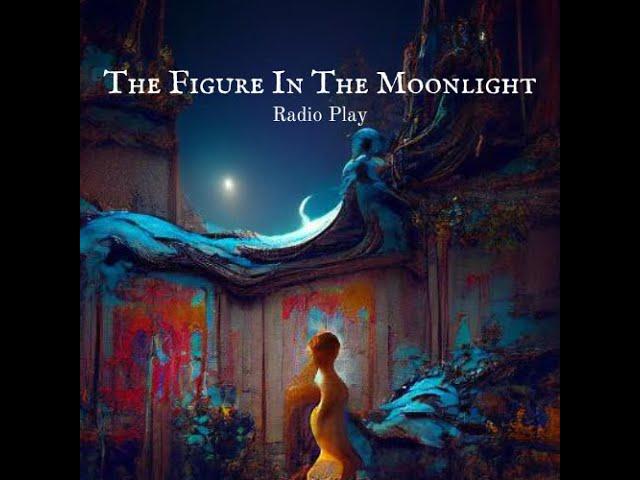 The Figure In The Moonlight (Mystery Radio Play)