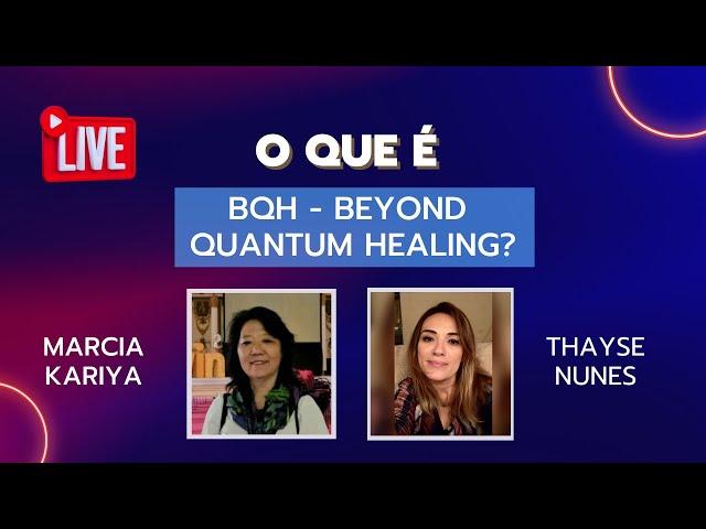 Live - O que é BQH (Beyond Quantum Healing)?