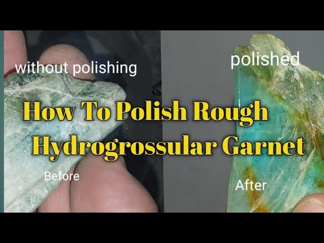 How to Polish Rough   Hydrogrossular Garnet |  pak Gems info |  Hydrogrossular Garnet