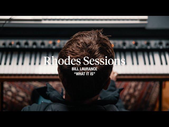 Rhodes Sessions with Bill Laurance | "What It Is"
