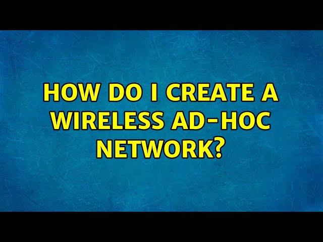 Ubuntu: How do I create a wireless ad-hoc network? (2 Solutions!!)