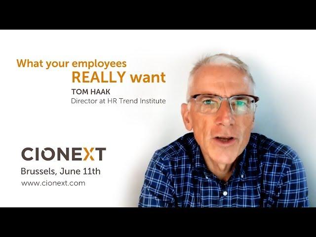 CIONEXT 2018 - What your employees REALLY want by Tom Haak, Director at the HR Trend Institute