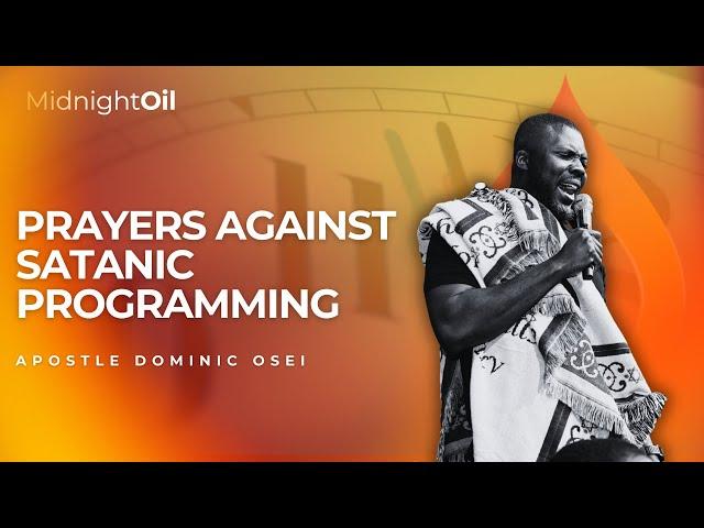 PRAYERS AGAINST SATANIC PROGRAMMING| MIDNIGHT OIL PRAYERS | APOSTLE DOMINIC OSEI|KFT CHURCH