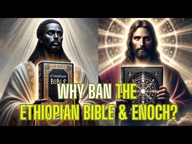 Why were the Ethiopian Bible and the Book of Enoch banned?