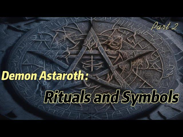 Secrets of the Demon Astaroth: A Dive into the Dark World of Rituals and Symbols.