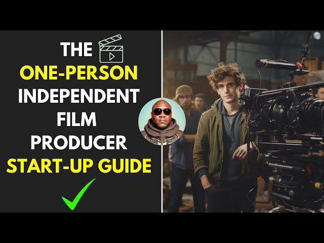 Producing A Movie As A One-Person Independent Film Producer