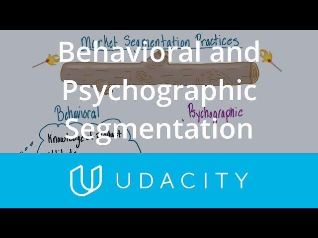 Types of Market Segmentation: Behavioral and Psychographic | Udacity