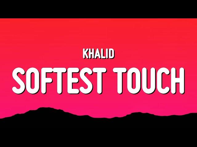 Khalid - Softest Touch (Lyrics)