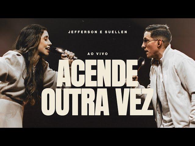 ACENDE OUTRA VEZ┃JEFFERSON & SUELLEN (LIVE SESSION - AO VIVO)