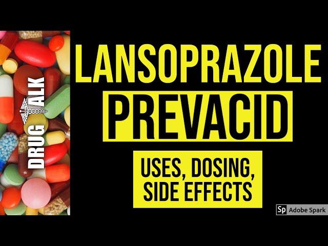 Lansoprazole (Prevacid) - Uses, Dosing, Side Effects