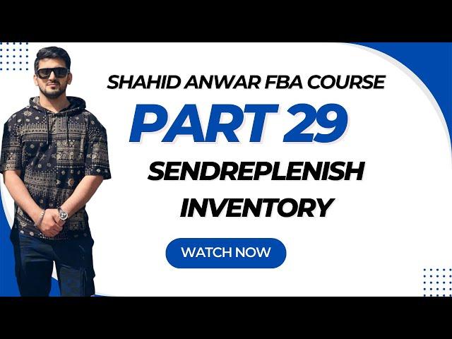 SHAHID ANWAR AMAZON FBA COURSE PART 29 | Send Replenish Inventory