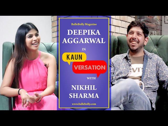 Deepika Aggarwal Interview with Nikhil Sharma | Kaun Versation | BalleBolly Magazine