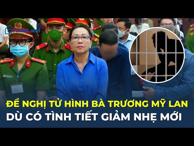 VKS đề nghị Y ÁN TỬ HÌNH BÀ TRƯƠNG MỸ LAN, dù có tình tiết giảm nhẹ mới | CafeLand