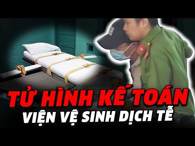 Tại sao KẾ TOÁN TRƯỞNG Viện vệ sinh dịch tễ bị xét xử TỬ HÌNH? Bí ẩn gì ở đây?