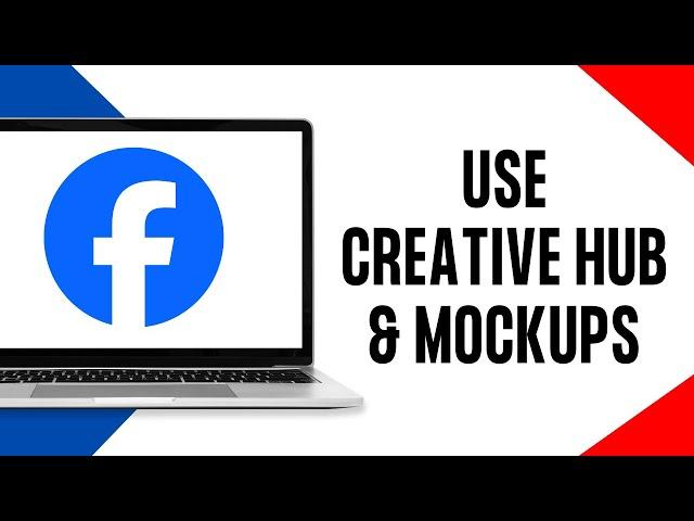 Facebook Ads: How to Use The Facebook Creative Hub & Mockups