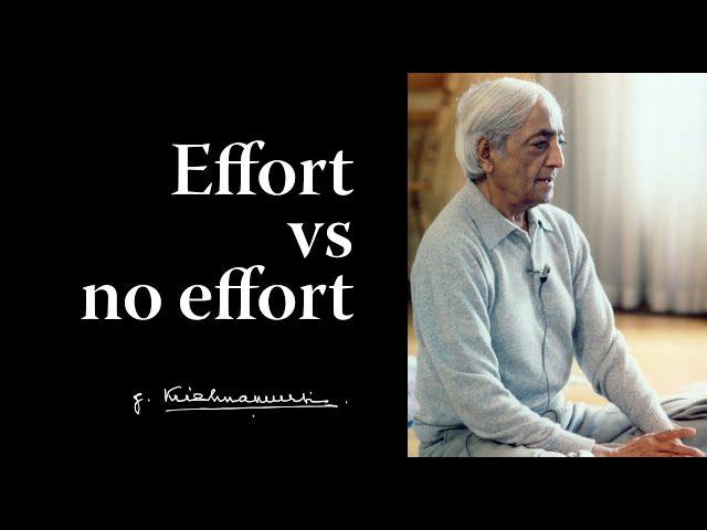 Effort vs no effort | Krishnamurti