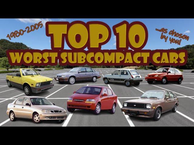 Here are the Top 10 Worst Subcompact Cars as chosen by you!