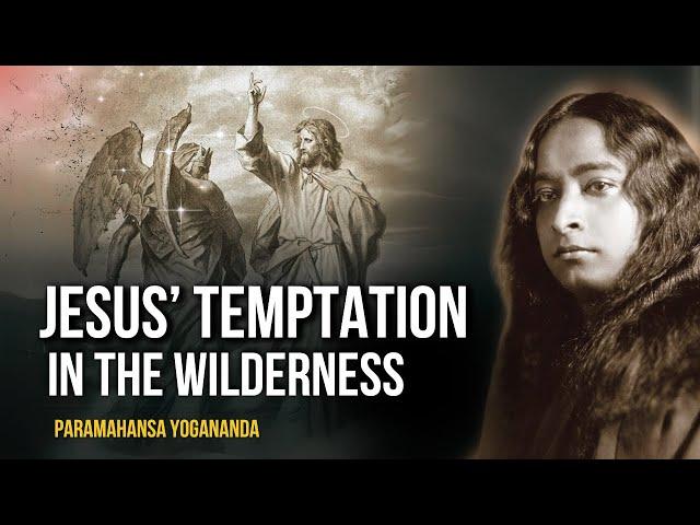 Paramahansa Yogananda: Jesus’ Temptation in the Wilderness