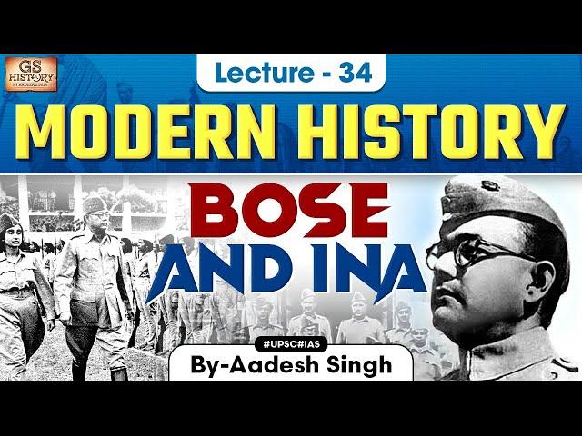 Bose and INA | Indian Modern History | UPSC | Lecture 34 | Aadesh Singh