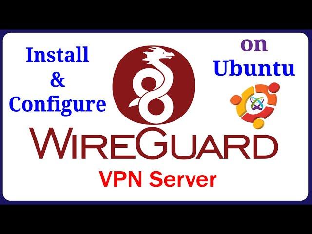 WireGuard - How to Install and Configure WireGuard VPN Server on Ubuntu