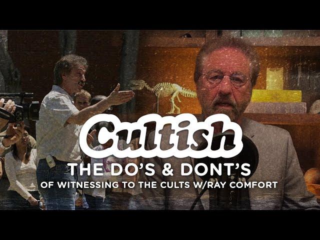 Cultish: Ray Comfort - The Do's & Don'ts of Witnessing to the Cults