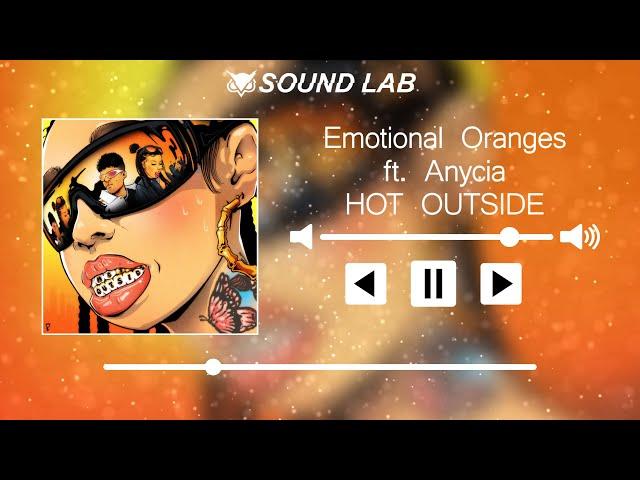 Emotional Oranges - HOT OUTSIDE (ft. Anycia)