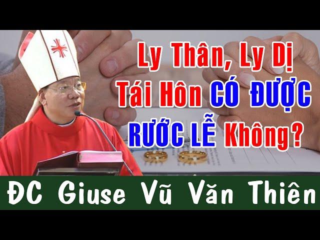 Ly Thân Ly Dị Tái Hôn CÓ ĐƯỢC RƯỚC LỄ Không? |ĐC Giuse Vũ Văn Thiên Giải Đáp Những Thắc Mắc