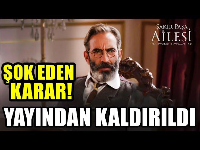 Şakir Paşa Ailesi 8. Bölüm - YAYINDAN KALDIRILDI! FİNAL Mİ OLACAK ? ALINAN KARAR BELLİ OLDU!