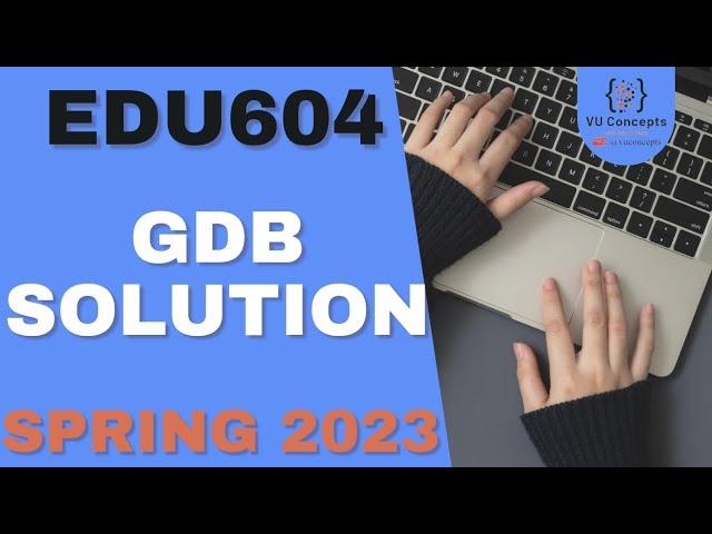 EDU604 GDB Solution 2023 by VU Concepts